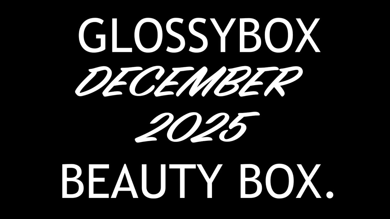 GLOSSYBOX DECEMBER 2025 BEAUTY BOX. AVAILABLE NOW. FULL-SPOILERS.