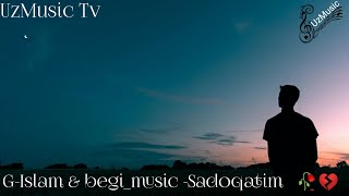 G-Islam & begi_music - - Sadoqatim   🥀💔
