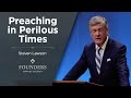 Steven Lawson: Preaching in Perilous Times  | Truth In Love 2021 | Session 6