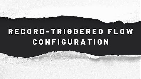 Record Triggered Flow Configuration | Salesforce Flow