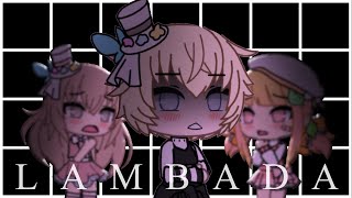 .•*•.LAMBADA.•*•.gacha life.•*•.meme.•*•.videostar.•*•.