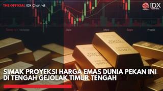 Simak Proyeksi Harga Emas Dunia Pekan Ini di Tengah Gejolak Timur Tengah | IDXC UPDATE