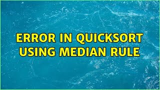 Error in QuickSort using median rule