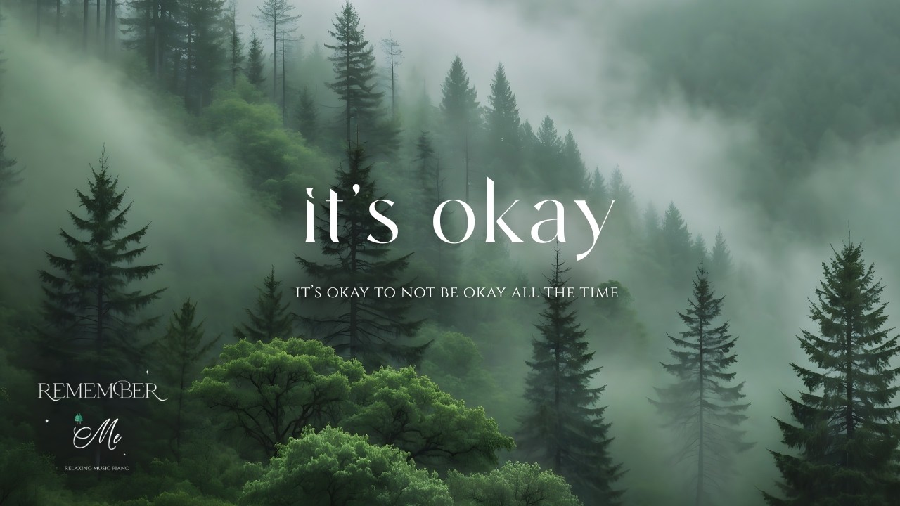 It’s Okay to Not be Okay all the Time 🌲🍃 Soft Piano for Anxiety Relief at Night