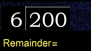 Divide 200 by 6 , remainder . Division with 1 Digit Divisors . How to do