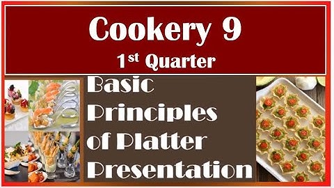 TLE COOKERY 9 QTR 1, Lesson 2, LO 3.2 BASIC PRINCIPLES PLATTER  PRESENTATION