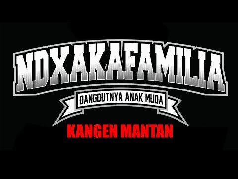 KANGEN MANTAN - NDX A.K.A FAMILIA - Official Lyric Video