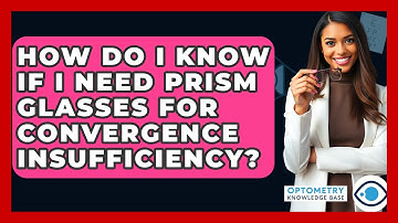 How Do I Know If I Need Prism Glasses For Convergence Insufficiency? - Optometry Knowledge Base