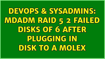 DevOps & SysAdmins: mdadm raid 5 2 failed disks of 6 after plugging in disk to a molex