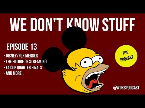disney-fox-merger-&-the-future-of-streaming-+-fa-cup-quarter-finals-&-more---wdks-podcast-ep13