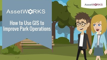AssetWorks EAM | How to Use GIS to  Improve Park Operations