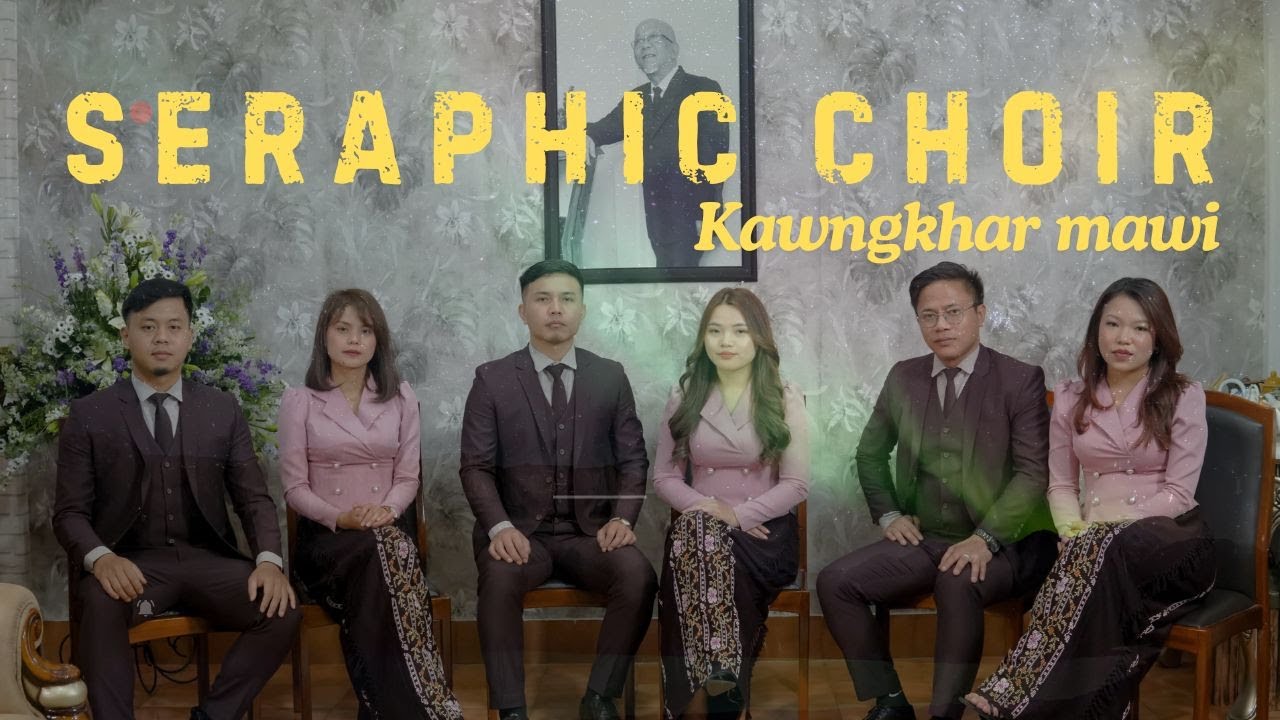 SERAPHIC CHOIR - KAWNGKHAR MAWI (OFFICIAL)