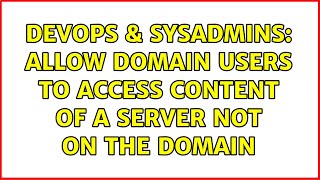 DevOps & SysAdmins: Allow domain users to access content of a server not on the domain