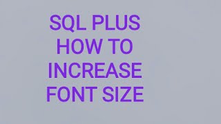 HOW TO CHANGE COMMAND PROMPT FONT SIZE IN SQLPLUS