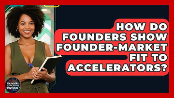 How Do Founders Show Founder-market Fit To Accelerators? - Founders Supporting Founders