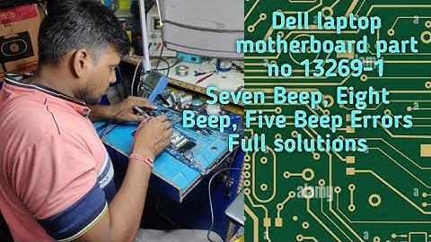 Dell laptop motherboard part no 13269-1 Seven Beep, Eight Beep, Five Beep Errors Full solutions