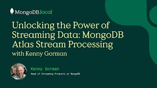 Unlocking the Power of Streaming Data: MongoDB Atlas Stream Processing with Kenny Gorman