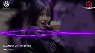 Diamond V2 - VQ Remix || Nhạc Hot Tik Tok 2022