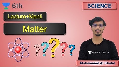 Lecture + Mini Menti | Matter | ICSE | Unacademy Class 6 | Mohammad Al Khalid