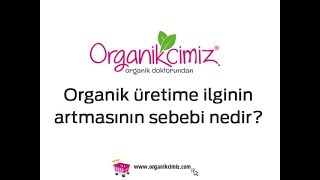 23- Organik üretime ilginin artmasının sebebi nedir?