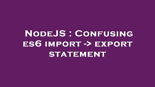NodeJS : Confusing es6 import -  export statement