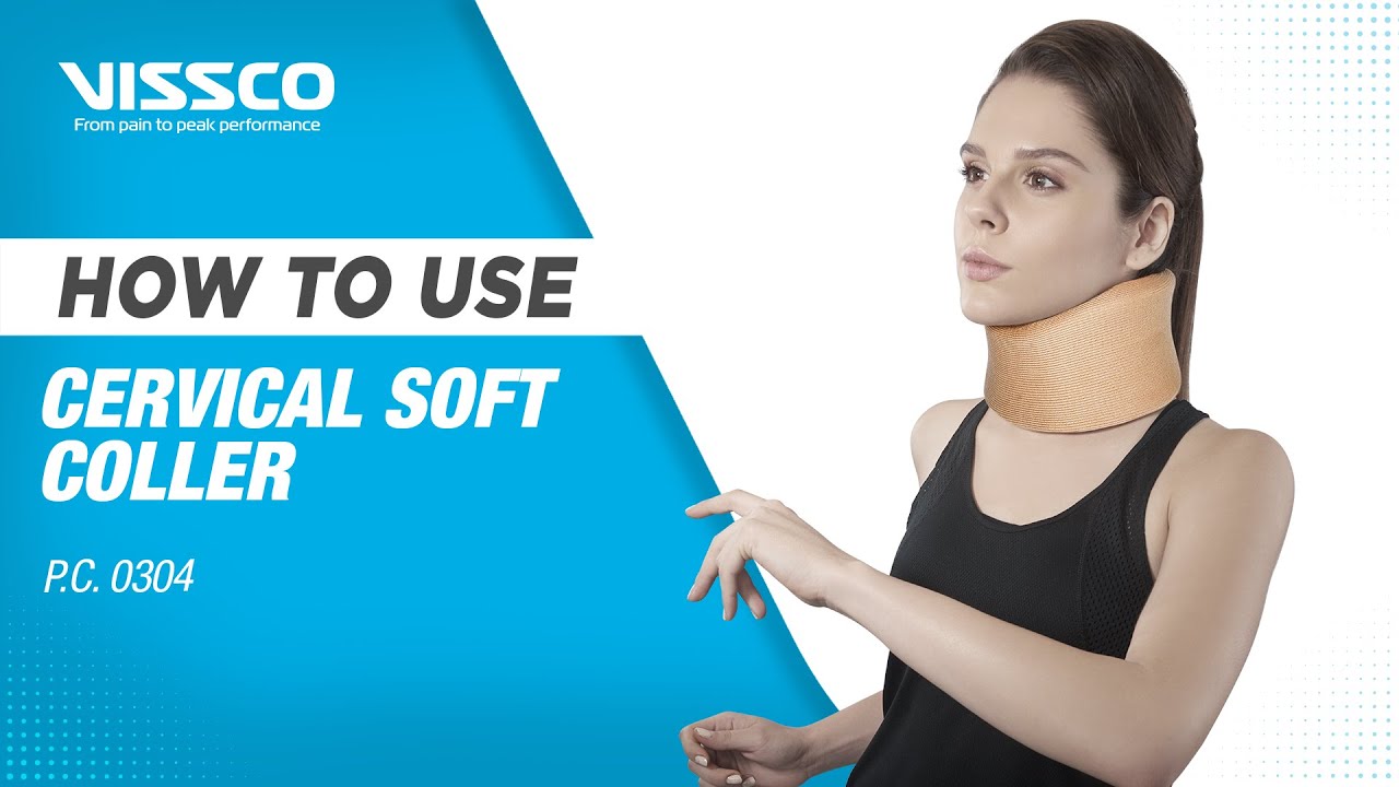 How to Wear and When to Use a Cervical Collar, Neck Support