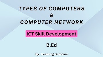 Types of computers & computer network | ICT SKILLS | B.ED SEM 1