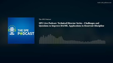 SPE Live Podcast: Technical Director Series - Challenges and Questions to Improve DA/ML Applications