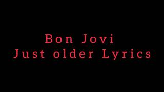 Bon Jovi Just older Lyrics