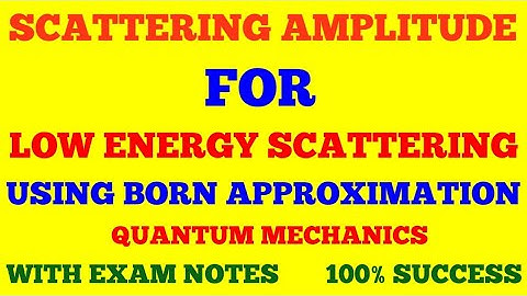 SCATTERING AMPLITUDE FOR LOW ENERGY SCATTERING USING BORN APPROXIMATION | QUANTUM MECHANICS | NOTES 