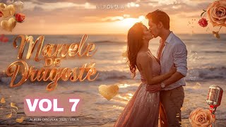 ❤️ Cele Mai Frumoase Manele de Dragoste 💞 Album Original Autentic 2025 | Volumul 7 #manele2025