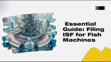 Essential Guide: Filing ISF for Fish Machines
