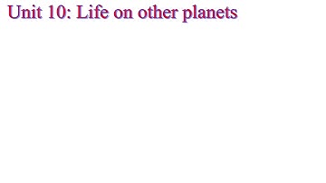 Tiếng Anh 9 - UNIT 10: LIFE ON OTHER PLANETS