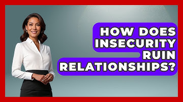 How Does Insecurity Ruin Relationships? - Get Divorce Answers