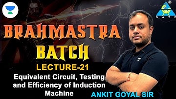 L21 Equivalent Circuit, Testing and Efficiency of Induction Machine | Brahmastra Batch | Ankit Goyal