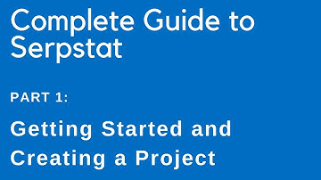 Complete Guide to Serpstat — Part 1: Getting Started and Creating a Project