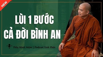 Thầy Minh Niệm - Lùi 1 Bước Cả Đời BÌNH AN (Rất Hay - Nên Nghe) | Podcast Tỉnh Thức