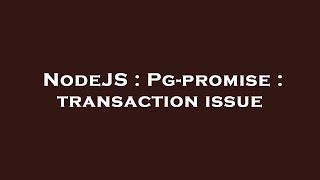 Celebrity NodeJS : Pg-promise : transaction issue Wealth