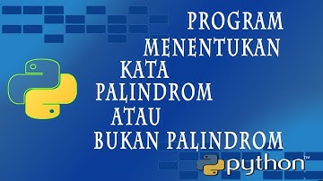 Belajar  Program Python : Program Menentukan Kata Palindrom dan Bukan Palindrom di Python