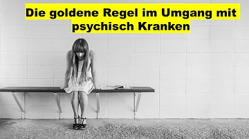 Wie kann ich einem psychisch Kranken helfen?