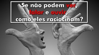 Como Pensa Uma Pessoa Que Nasce Cega, Surda E Muda?