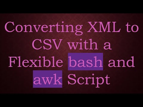 Converting XML to CSV with a Flexible bash and awk Script