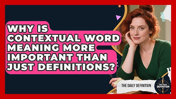 Why Is Contextual Word Meaning More Important Than Just Definitions? - The Daily Definition