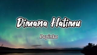 Dimana Hatimu - Papinka
