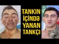 Tankın içindən yanaraq çıxıb sağ qalan TANKÇILARIMIZ görün nələr danışdılar