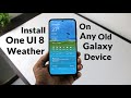 Update One UI 7 Weather Widget To One UI 8 Or Any Old Galaxy Smartphones