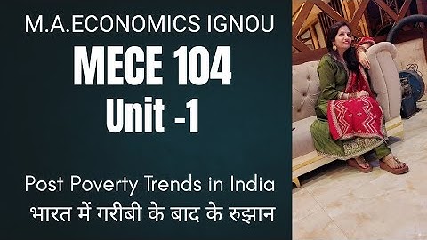 MECE 104|Post poverty Trends in India by SHIVANGI BHATT 