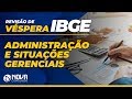 Revisão de Véspera IBGE - Administração e Situações Gerenciais