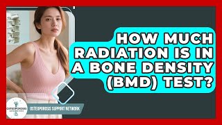 How Much Radiation Is In A Bone Density (BMD) Test - Osteoporosis Support Network