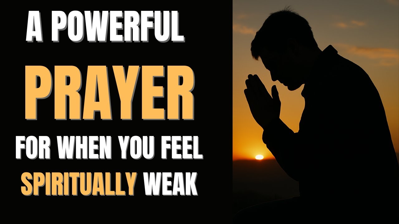 A Powerful Prayer for When You Feel Spiritually Weak | Find Strength in ...